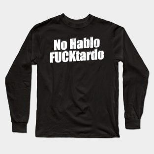No hablo fucktardo Offensive Long Sleeve T-Shirt
